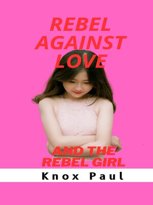 cover image of Rebel Against Love and the Rebel Girl